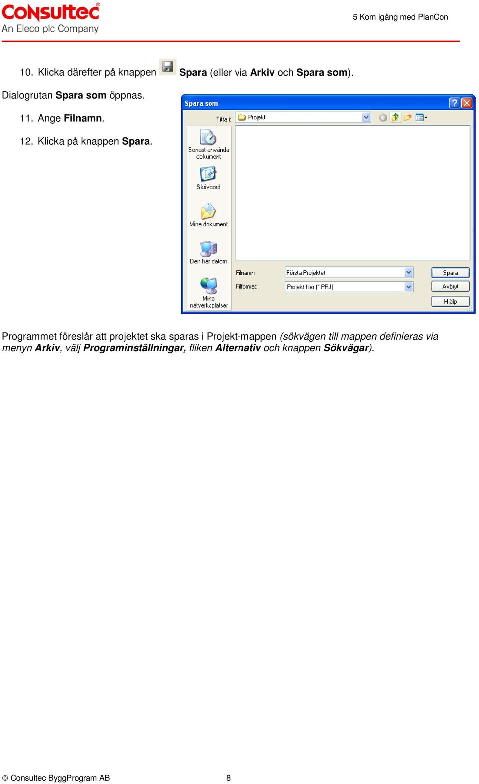 Programmet föreslår att projektet ska sparas i Projekt-mappen (sökvägen till mappen definieras