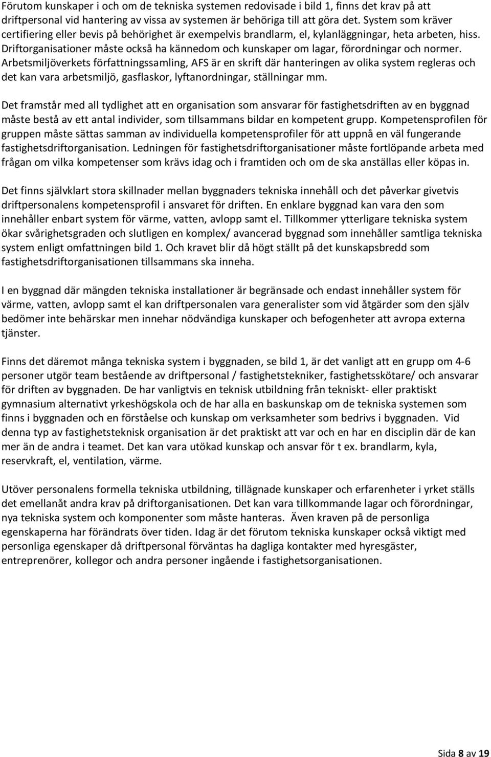 Driftorganisationer måste också ha kännedom och kunskaper om lagar, förordningar och normer.