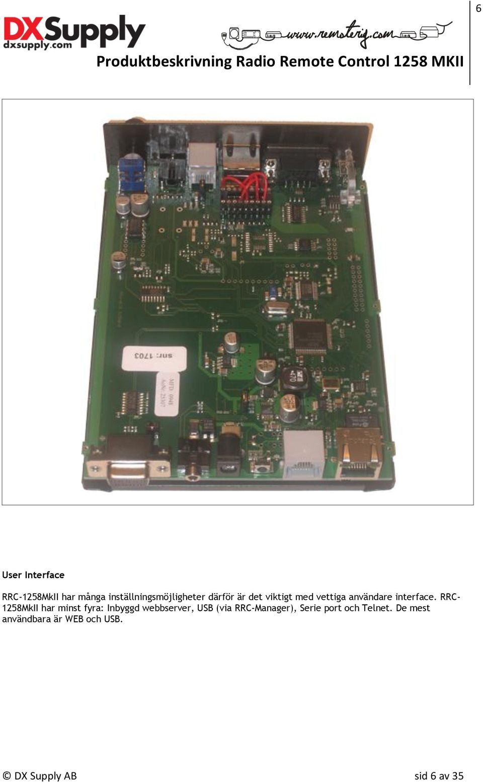 RRC- 1258MkII har minst fyra: Inbyggd webbserver, USB (via