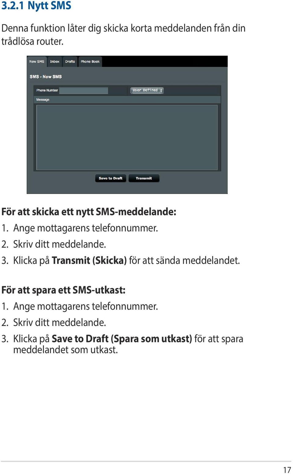 Klicka på Transmit (Skicka) för att sända meddelandet. För att spara ett SMS-utkast: 1.