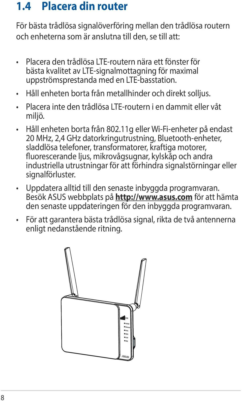 Placera inte den trådlösa LTE-routern i en dammit eller våt miljö. Håll enheten borta från 802.