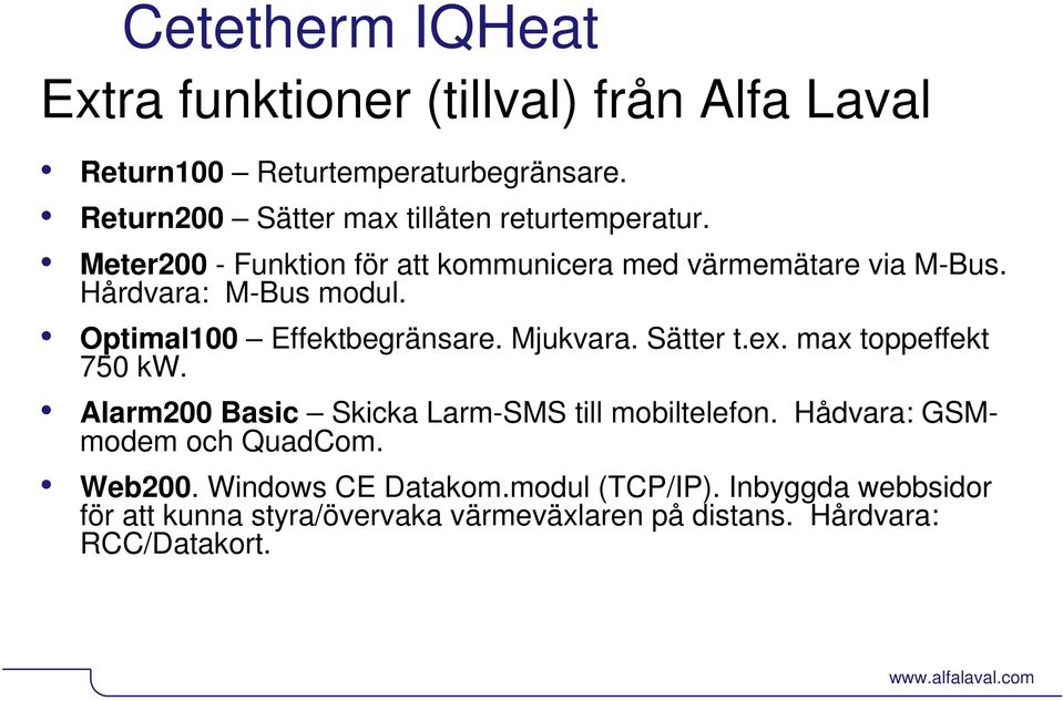 Optimal100 Effektbegränsare. Mjukvara. Sätter t.ex. max toppeffekt 750 kw. Alarm200 Basic Skicka Larm-SMS till mobiltelefon.
