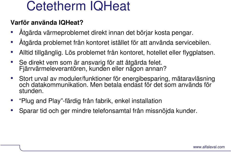 Se direkt vem som är ansvarig för att åtgärda felet. Fjärrvärmeleverantören, kunden eller någon annan?