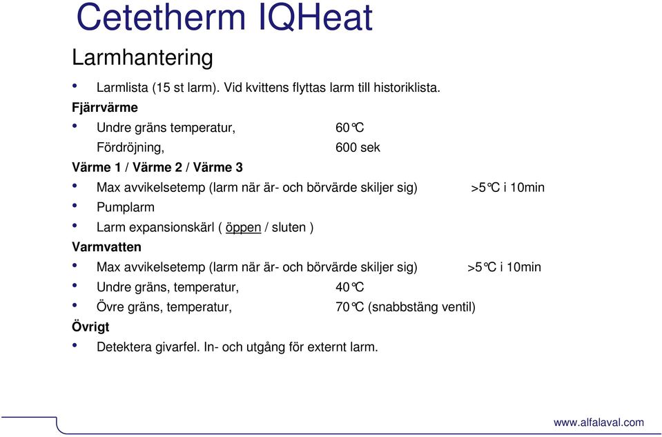 sig) >5 C i 10min Pumplarm Larm expansionskärl ( öppen / sluten ) Varmvatten Max avvikelsetemp (larm när är- och börvärde skiljer sig) >5 C i