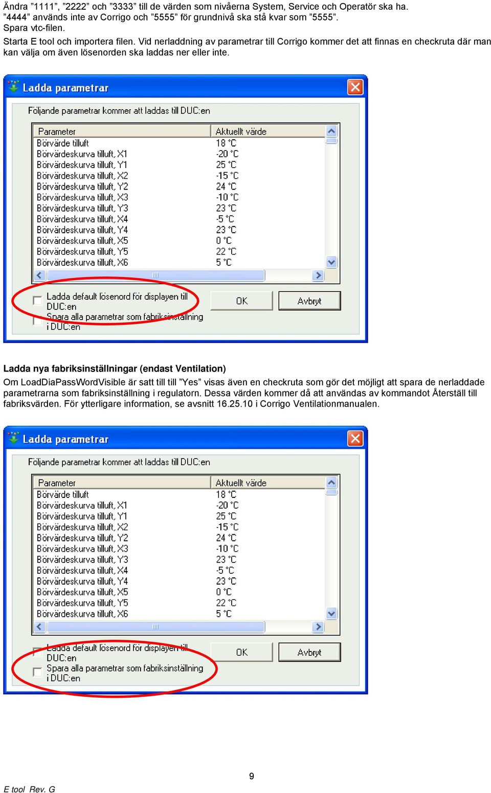 Ladda nya fabriksinställningar (endast Ventilation) Om LoadDiaPassWordVisible är satt till till Yes visas även en checkruta som gör det möjligt att spara de nerladdade parametrarna som