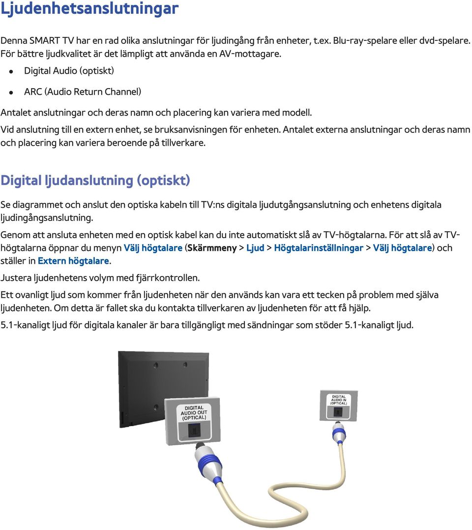 Vid anslutning till en extern enhet, se bruksanvisningen för enheten. Antalet externa anslutningar och deras namn och placering kan variera beroende på tillverkare.