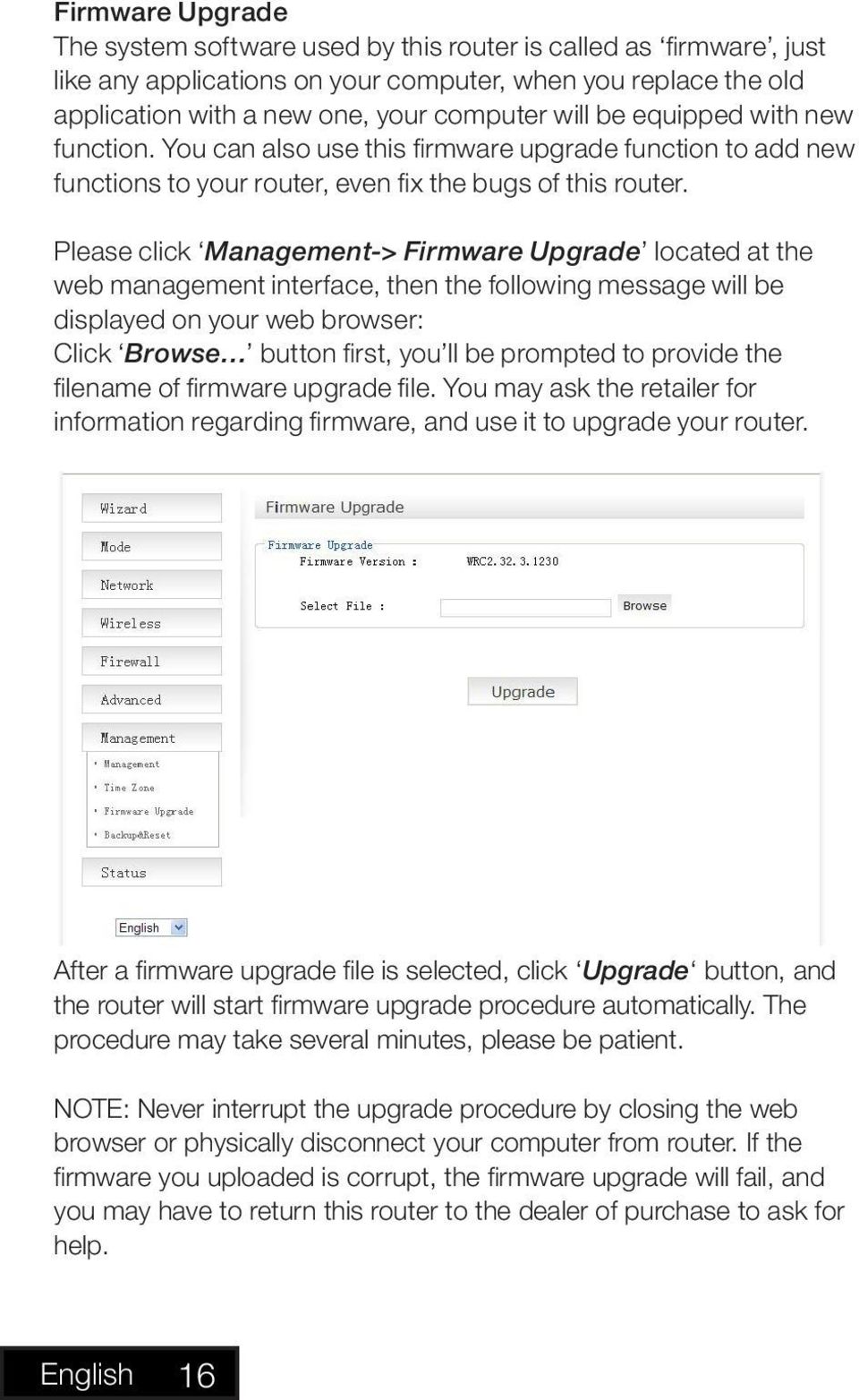 Please click Management-> Firmware Upgrade located at the web management interface, then the following message will be displayed on your web browser: Click Browse button first, you ll be prompted to