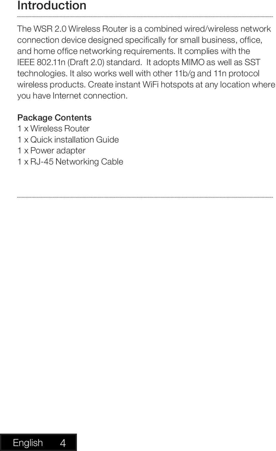 networking requirements. It complies with the IEEE 802.11n (Draft 2.0) standard. It adopts MIMO as well as SST technologies.