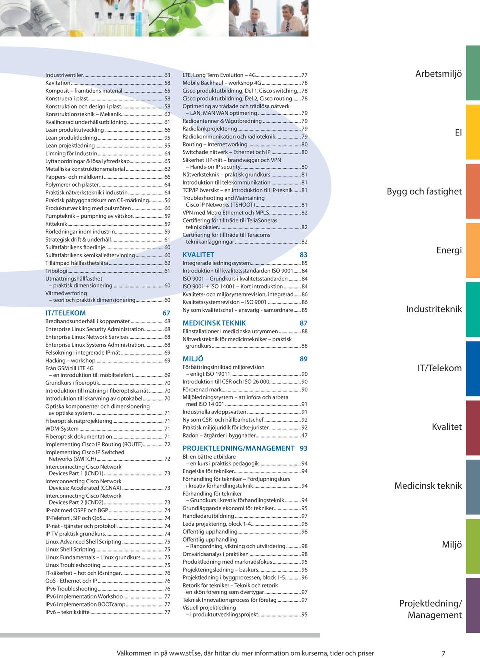 .. 65 Metalliska konstruktionsmaterial... 62 Pappers och mäldkemi... 66 Polymerer och plaster... 64 Praktisk nätverksteknik i industrin... 64 Praktisk påbyggnadskurs om CE-märkning.