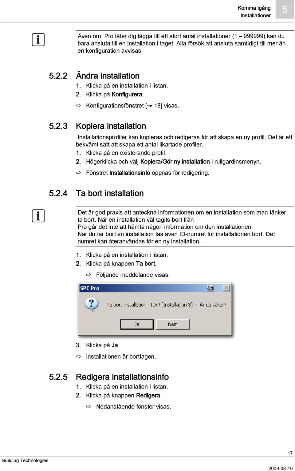 installationsprofiler kan kopieras och redigeras för att skapa en ny profil. Det är ett bekvämt sätt att skapa ett antal likartade profiler. 1. Klicka på en existerande profil. 2.