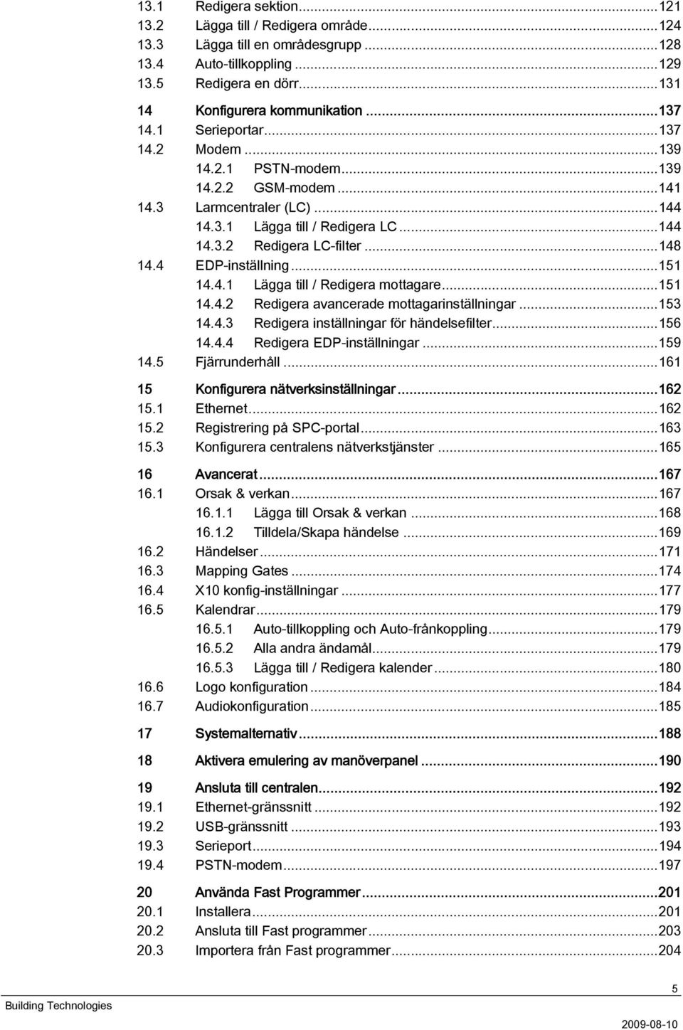 4 EDP-inställning...151 14.4.1 Lägga till / Redigera mottagare...151 14.4.2 Redigera avancerade mottagarinställningar...153 14.4.3 Redigera inställningar för händelsefilter...156 14.4.4 Redigera EDP-inställningar.