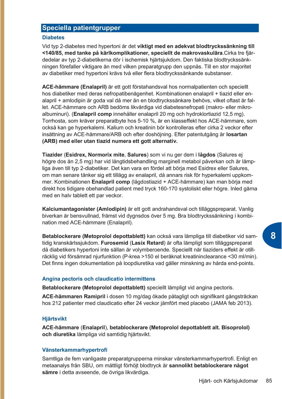 Till en stor majoritet av diabetiker med hypertoni krävs två eller flera blodtryckssänkande substanser.