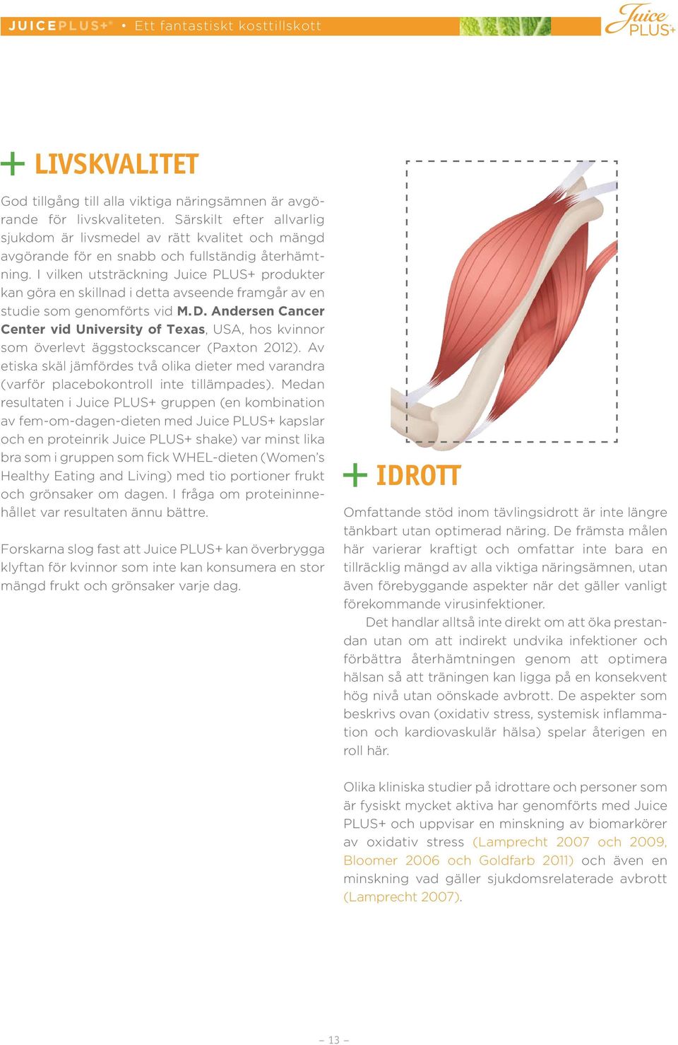 I vilken utsträckning Juice PLUS+ produkter kan göra en skillnad i detta avseende framgår av en studie som genomförts vid M.D.