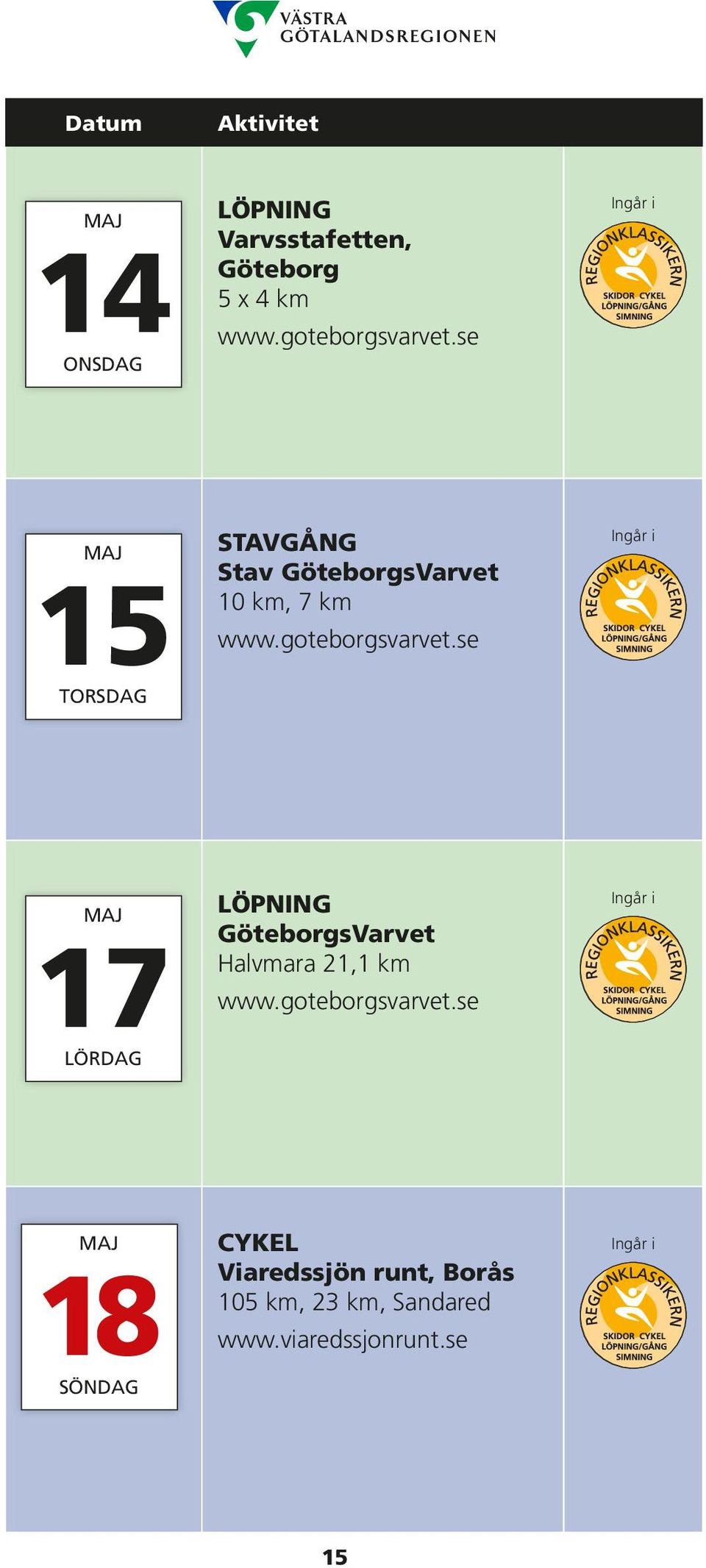 se Ingår i MAJ 17 LÖRDAG LÖPNING GöteborgsVarvet Halvmara 21,1 km www.goteborgsvarvet.