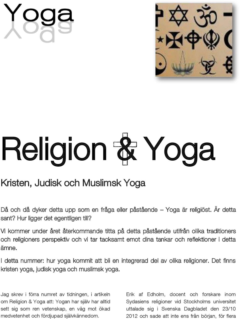 I detta nummer: hur yoga kommit att bli en integrerad del av olika religioner. Det finns kristen yoga, judisk yoga och muslimsk yoga.