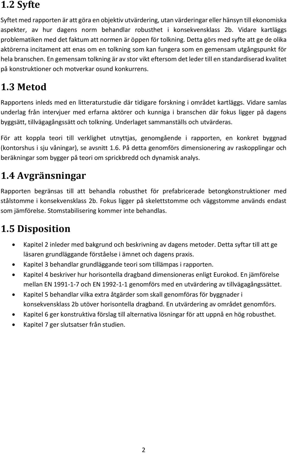 Detta görs med syfte att ge de olika aktörerna incitament att enas om en tolkning som kan fungera som en gemensam utgångspunkt för hela branschen.