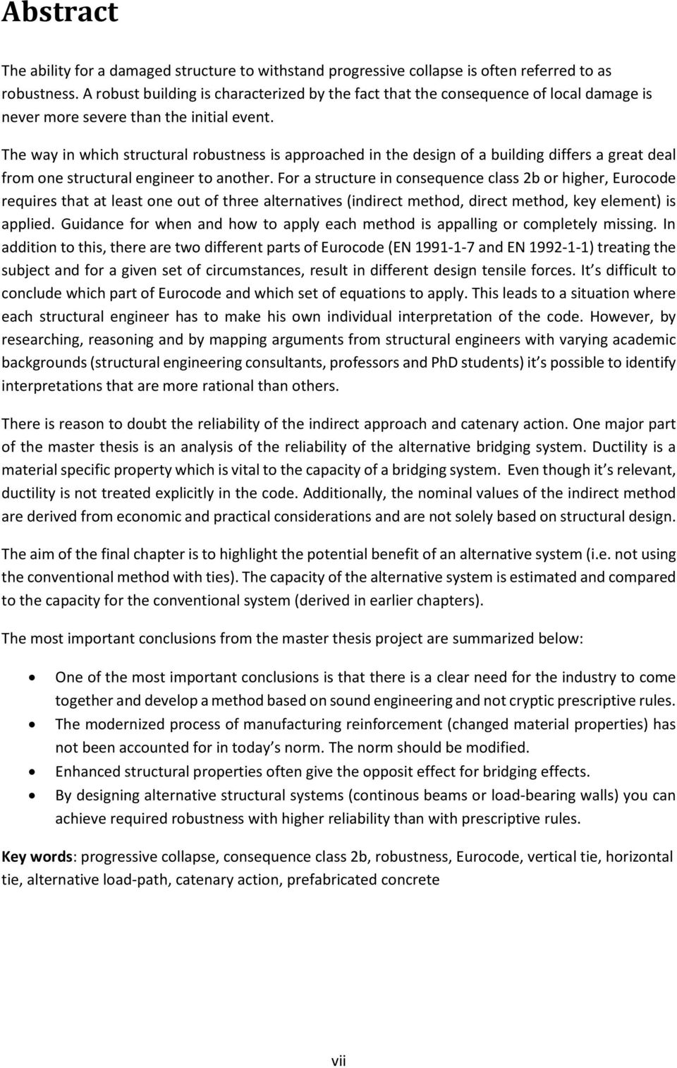 The way in which structural robustness is approached in the design of a building differs a great deal from one structural engineer to another.