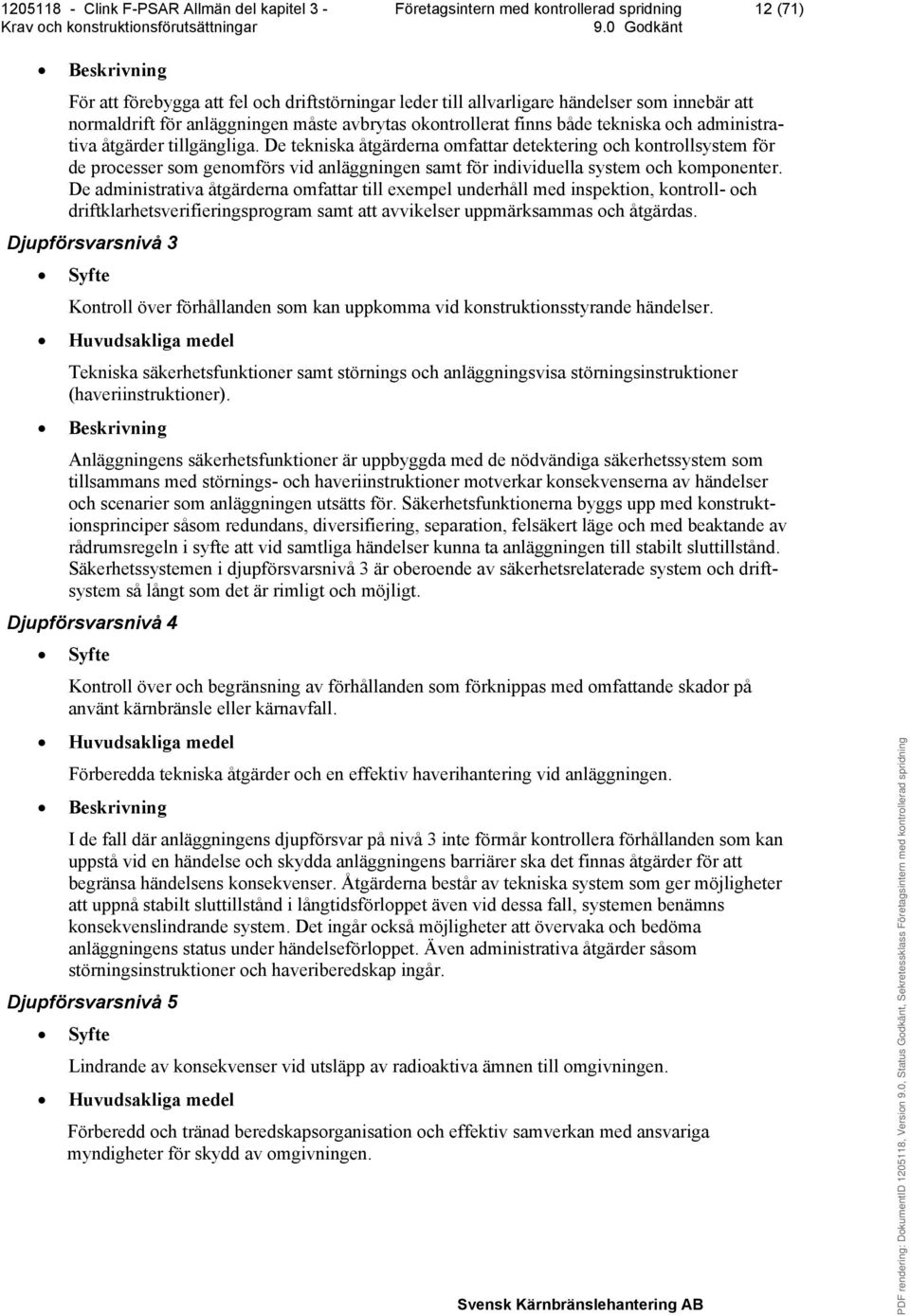 De administrativa åtgärderna omfattar till exempel underhåll med inspektion, kontroll- och driftklarhetsverifieringsprogram samt att avvikelser uppmärksammas och åtgärdas.