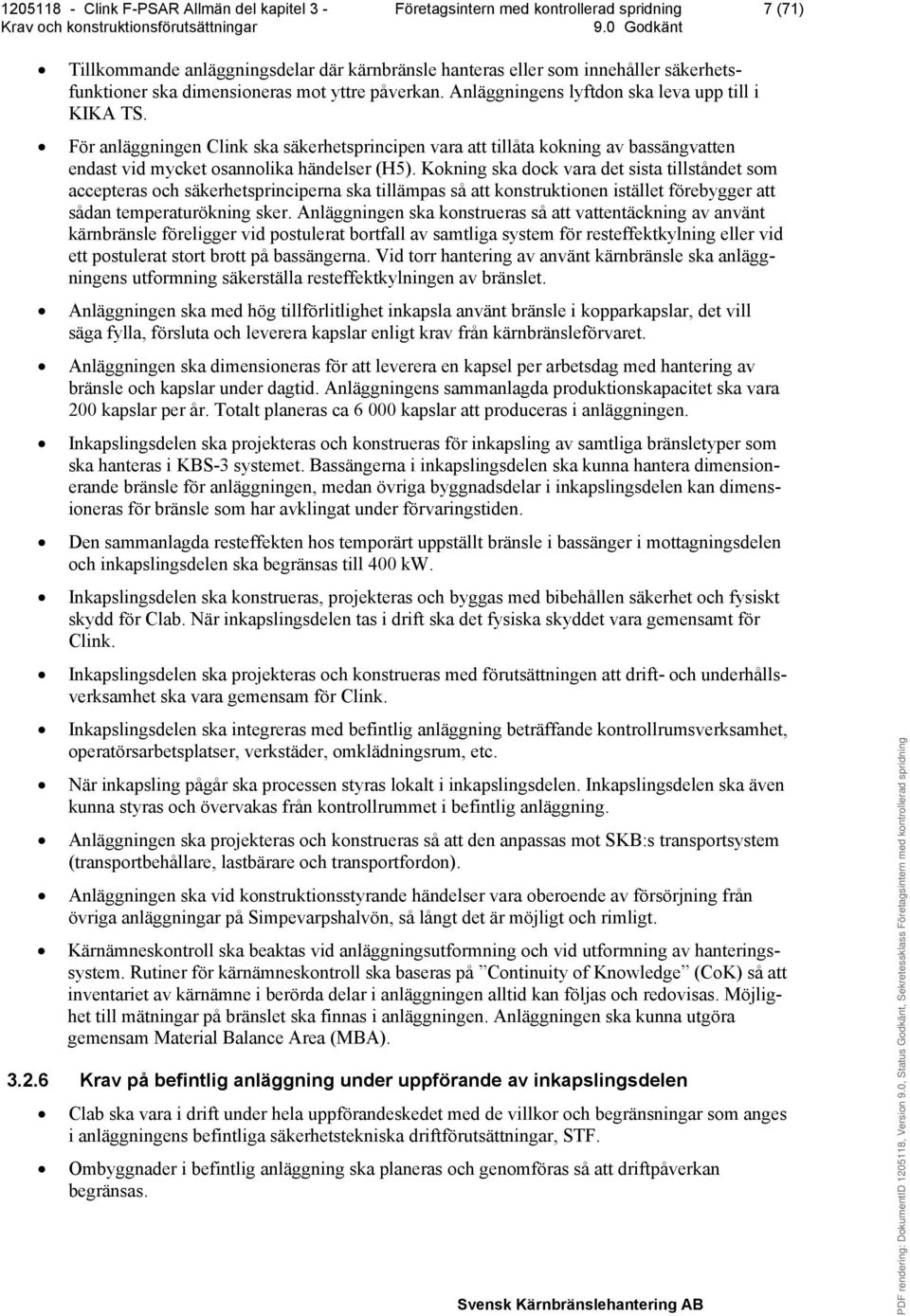 Kokning ska dock vara det sista tillståndet som accepteras och säkerhetsprinciperna ska tillämpas så att konstruktionen istället förebygger att sådan temperaturökning sker.