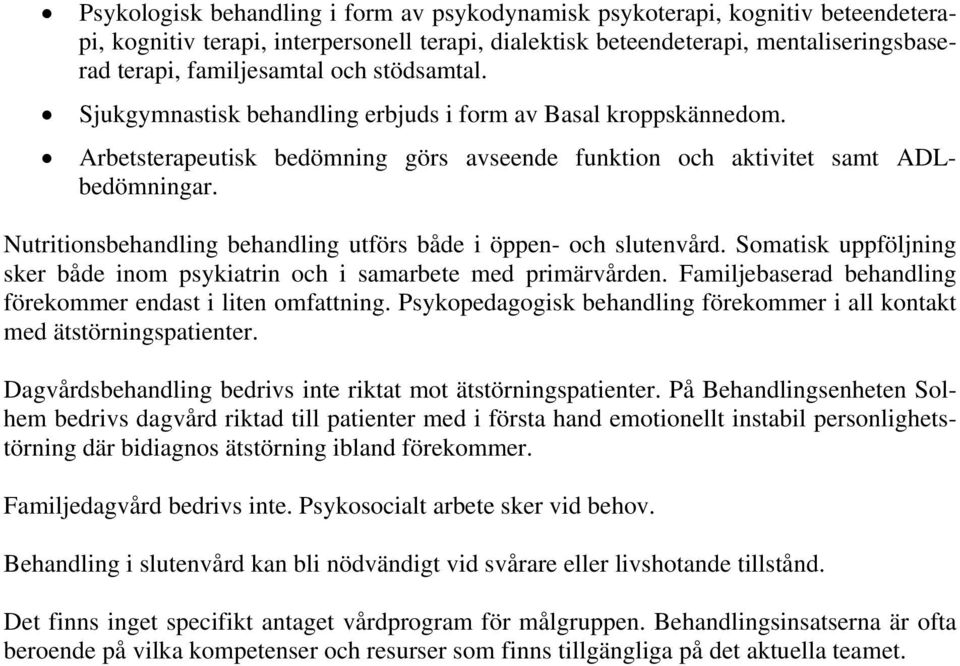 Nutritionsbehandling behandling utförs både i öppen- och slutenvård. Somatisk uppföljning sker både inom psykiatrin och i samarbete med primärvården.