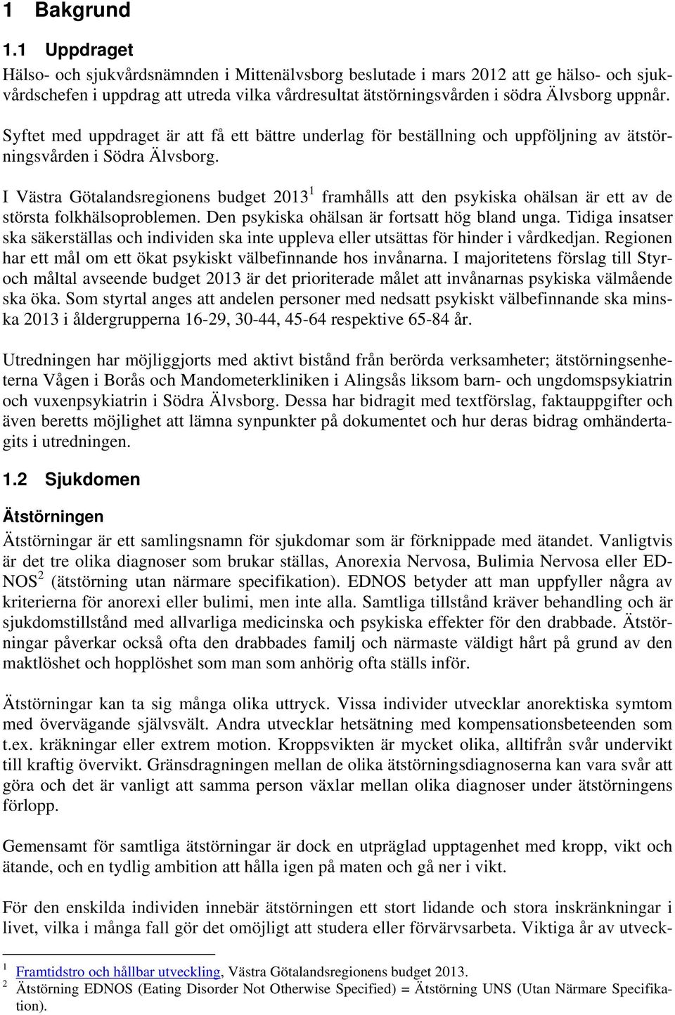 Syftet med uppdraget är att få ett bättre underlag för beställning och uppföljning av ätstörningsvården i Södra Älvsborg.