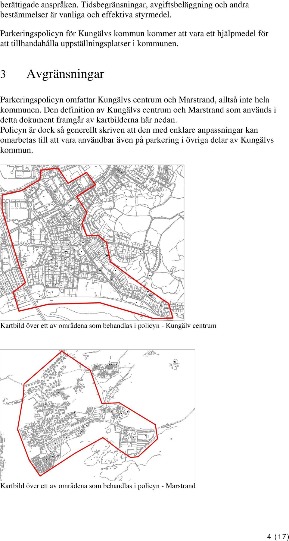 3 Avgränsningar Parkeringspolicyn omfattar Kungälvs centrum och Marstrand, alltså inte hela kommunen.