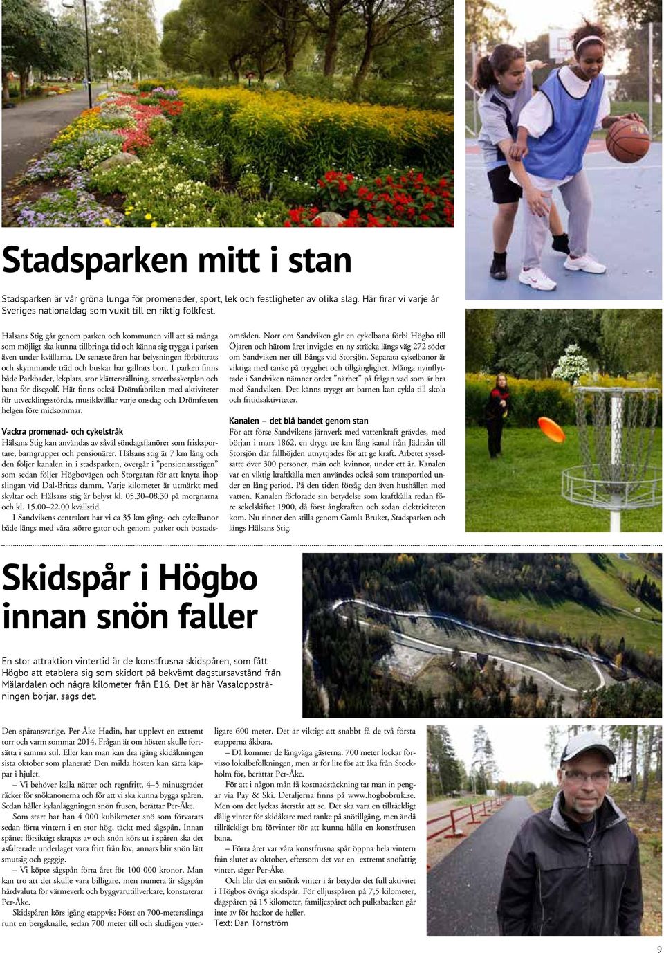 De senaste åren har belysningen förbättrats och skymmande träd och buskar har gallrats bort. I parken finns både Parkbadet, lekplats, stor klätterställning, streetbasketplan och bana för discgolf.