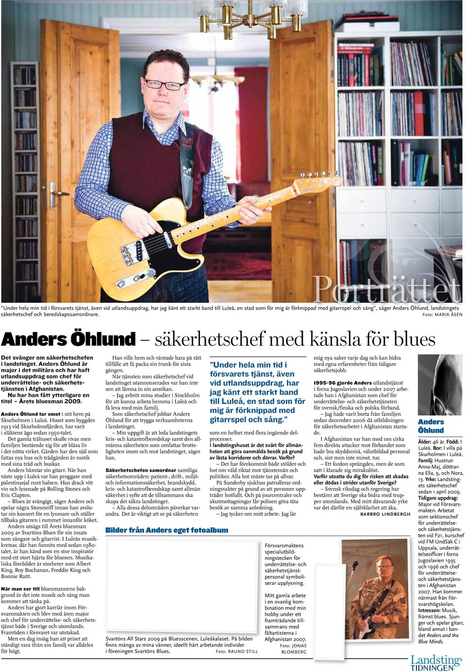 Anders Öhlund är major i det militära och har haft utlandsuppdrag som chef för underrättelse- och säkerhetstjänsten i Afghanistan. Nu har han fått ytterligare en titel Årets bluesman 2009.