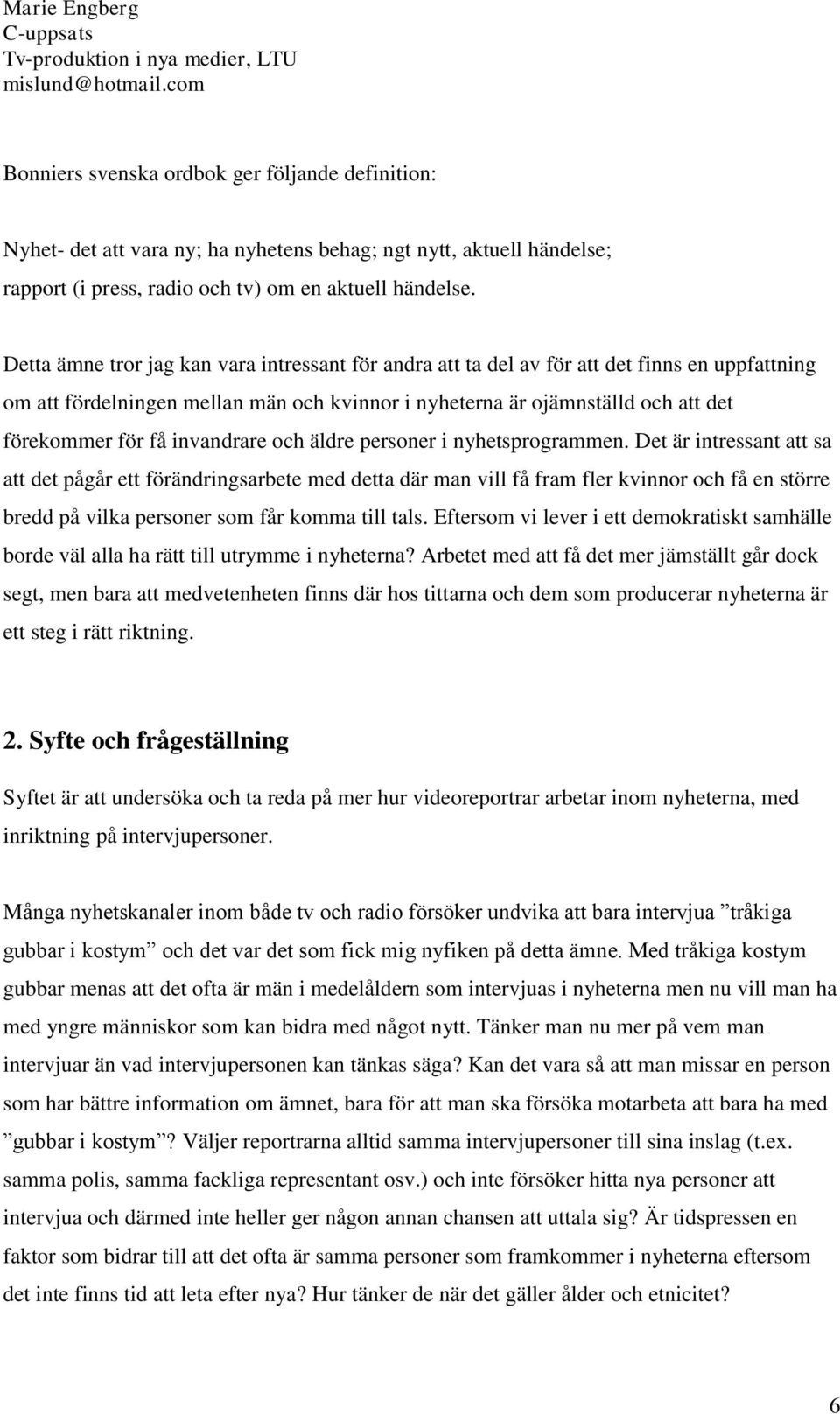 invandrare och äldre personer i nyhetsprogrammen.