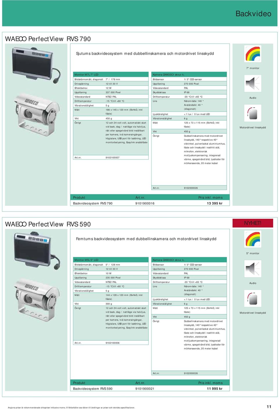 dag / nattläge via halvljus, rätt eller spegelvänd bild inställbart per kamera, två kameraingångar, högtalare, USB port för laddning, LED monitorbelysning, Easylink snabbfäste Art.nr.