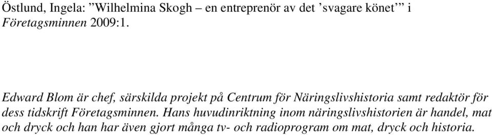 Edward Blom är chef, särskilda projekt på Centrum för Näringslivshistoria samt redaktör för