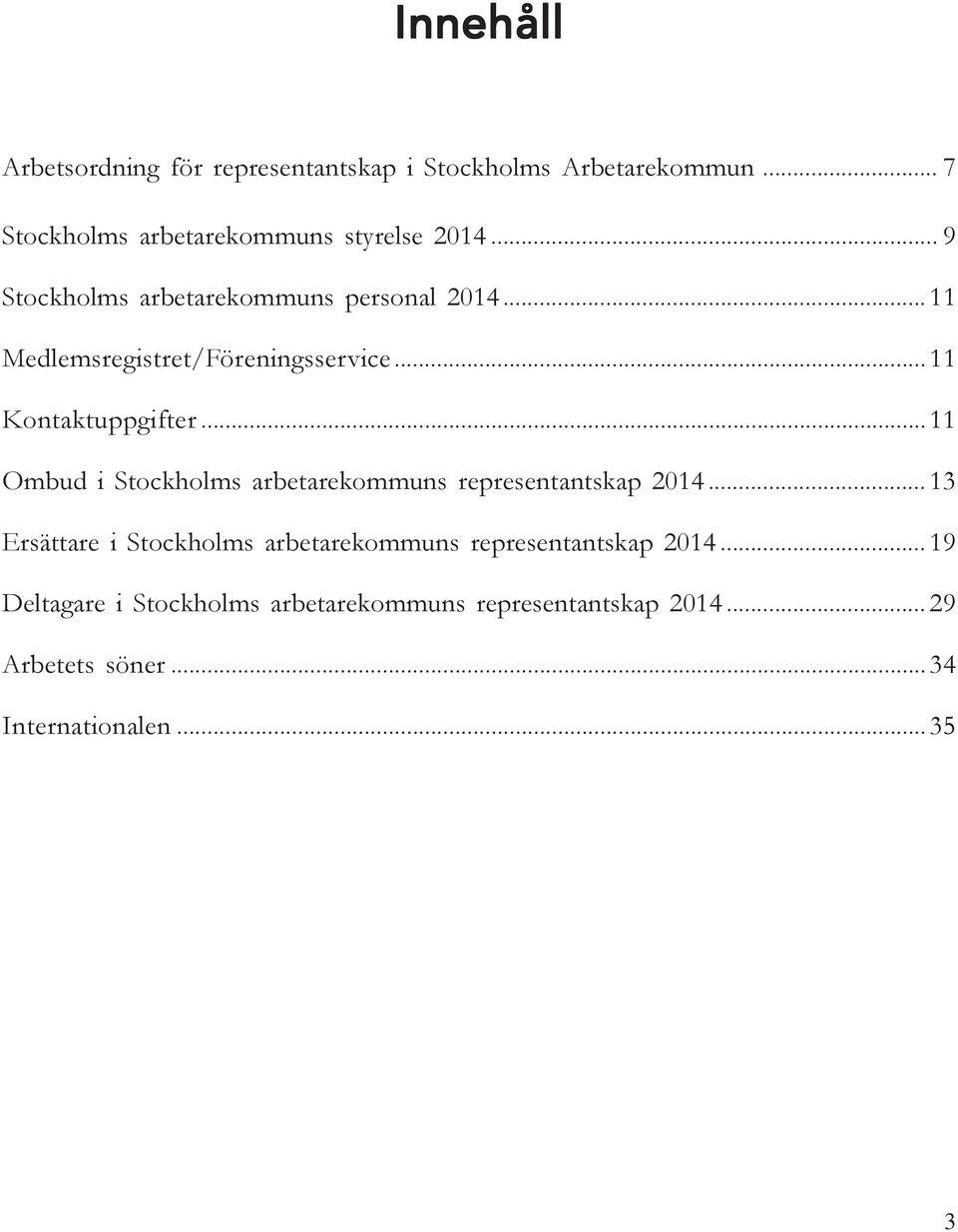 ..11 Ombud i Stockholms arbetarekommuns representantskap 2014.