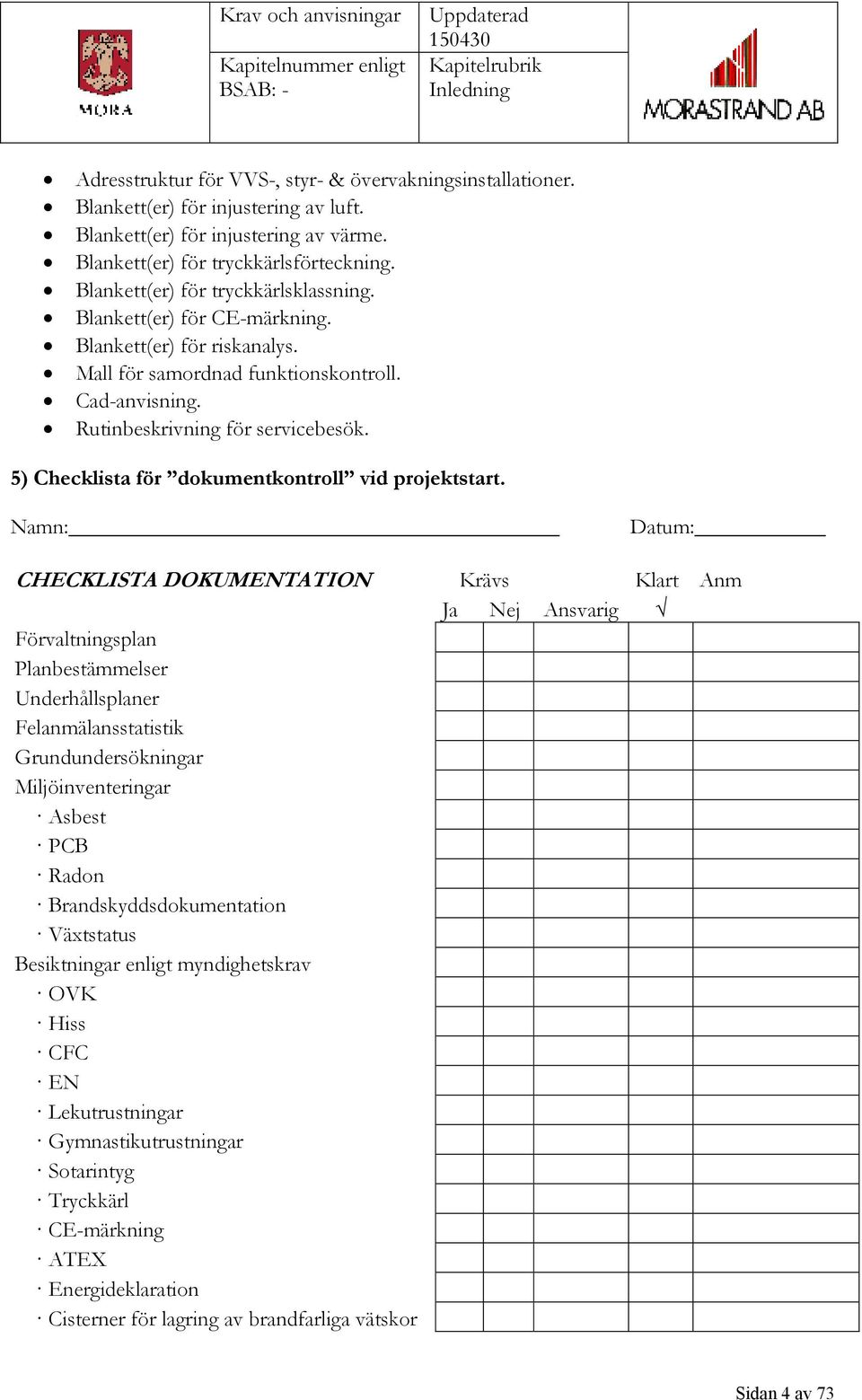 Rutinbeskrivning för servicebesök. 5) Checklista för dokumentkontroll vid projektstart.