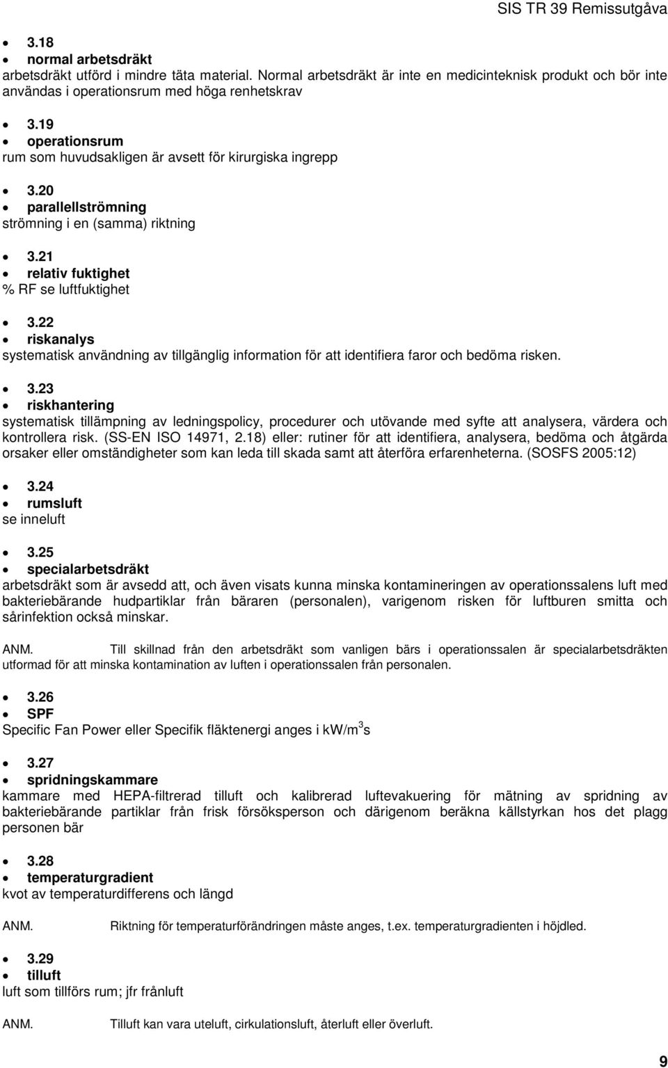 22 riskanalys systematisk användning av tillgänglig information för att identifiera faror och bedöma risken. 3.