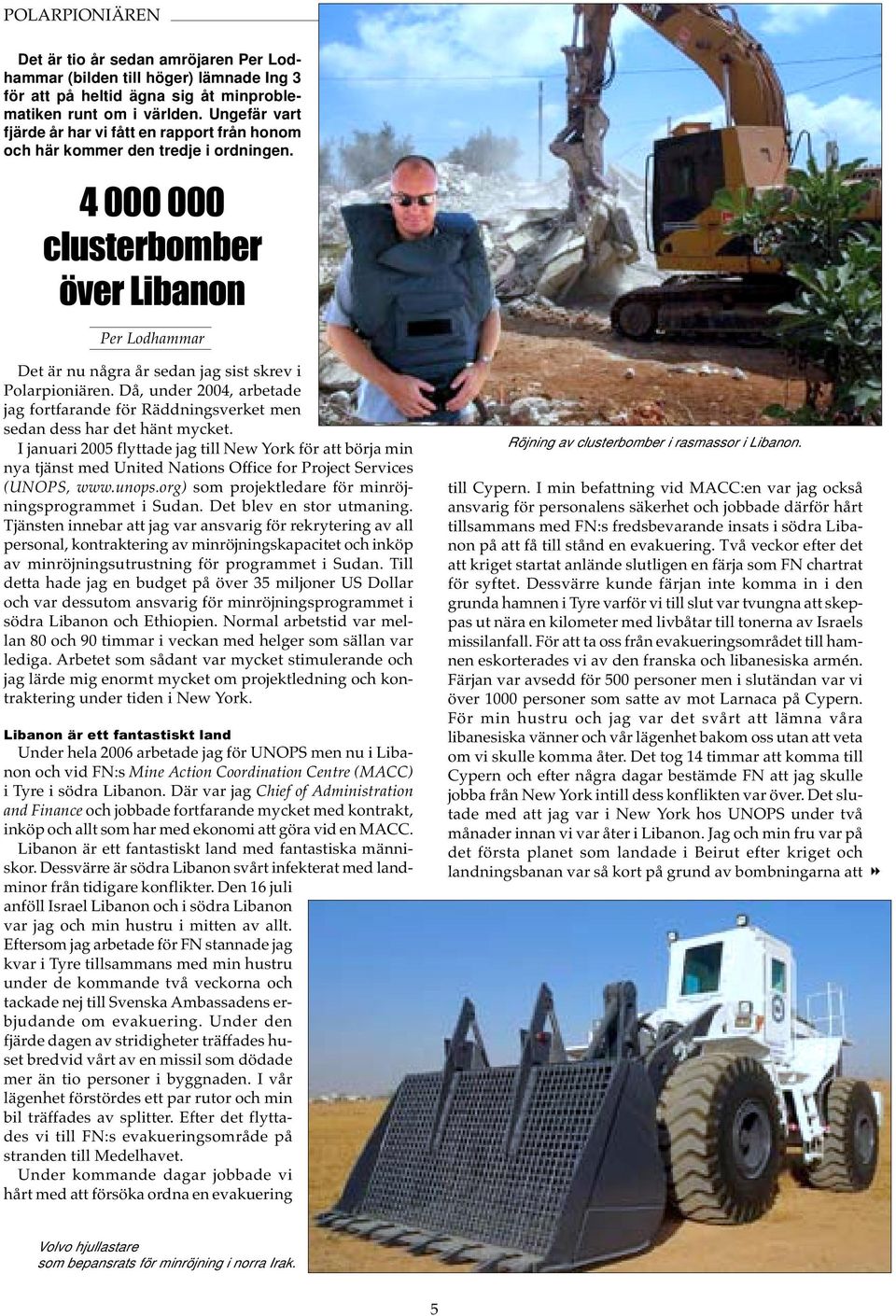 4 000 000 clusterbomber över Libanon Per Lodhammar Det är nu några år sedan jag sist skrev i Polarpioniären.