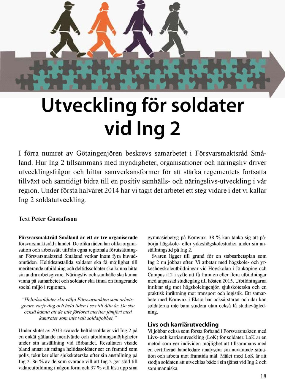 positiv samhälls- och näringslivs-utveckling i vår region. Under första halvåret 2014 har vi tagit det arbetet ett steg vidare i det vi kallar Ing 2 soldatutveckling.