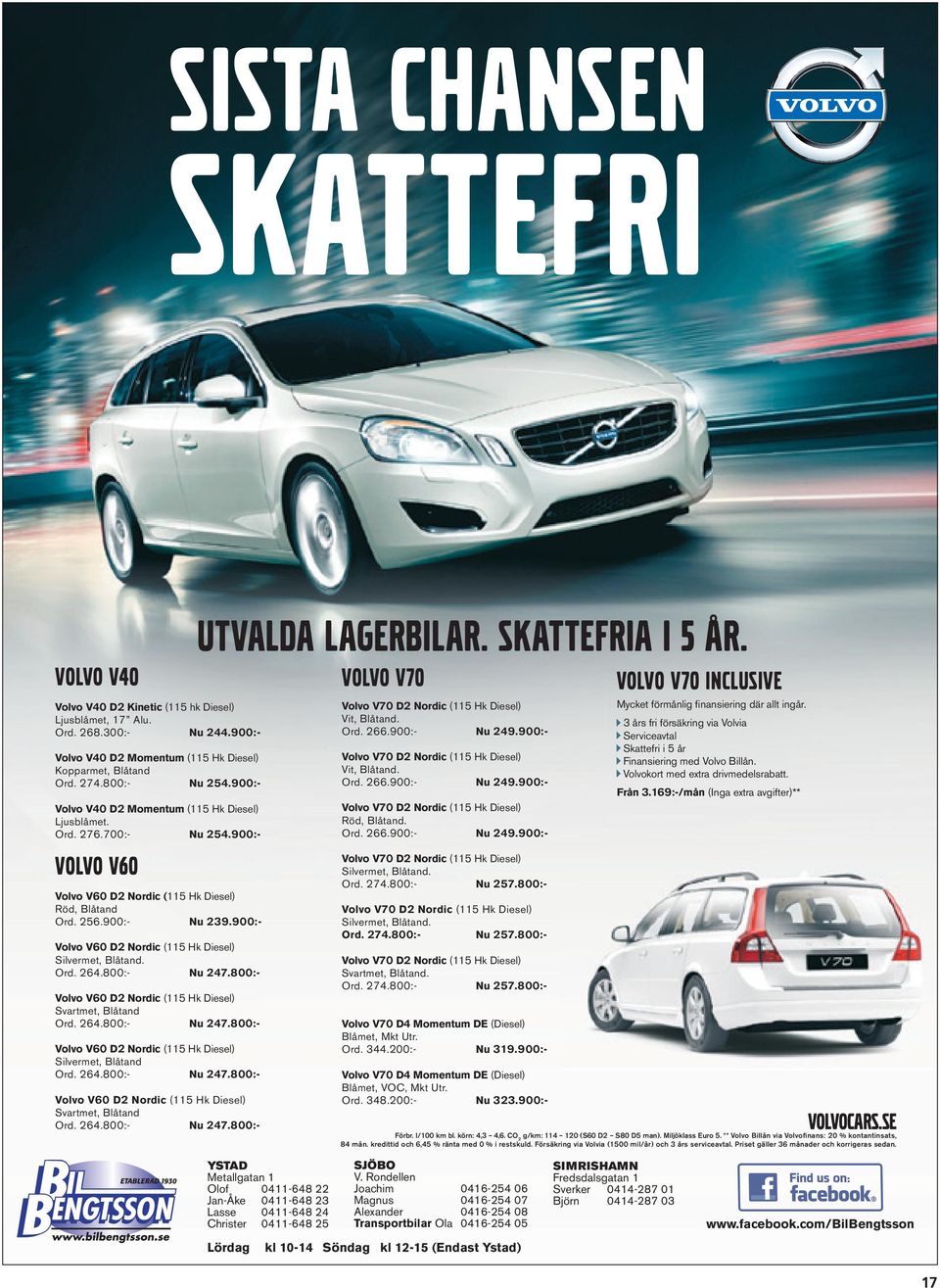 900:- Volvo V60 D2 Nordic (115 Hk Diesel) Silvermet, Blåtand. Ord. 264.800:- Nu 247.800:- Volvo V60 D2 Nordic (115 Hk Diesel) Svartmet, Blåtand Ord. 264.800:- Nu 247.800:- Volvo V60 D2 Nordic (115 Hk Diesel) Silvermet, Blåtand Ord.