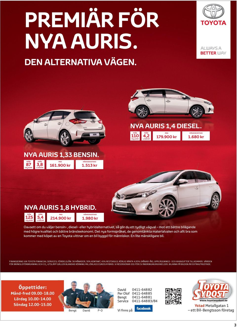 980 kr FINANSIERING VIA TOYOTA FINANCIAL SERVICES; FÖRDELSLÅN: 36 MÅNADER, 30% KONTANT, 45% RESTSKULD, RÖRLIG RÄNTA 4,95% (MÅNAD-ÅR), UPPLÄGGNINGS- OCH AVIAVGIFTER TILLKOMMER.