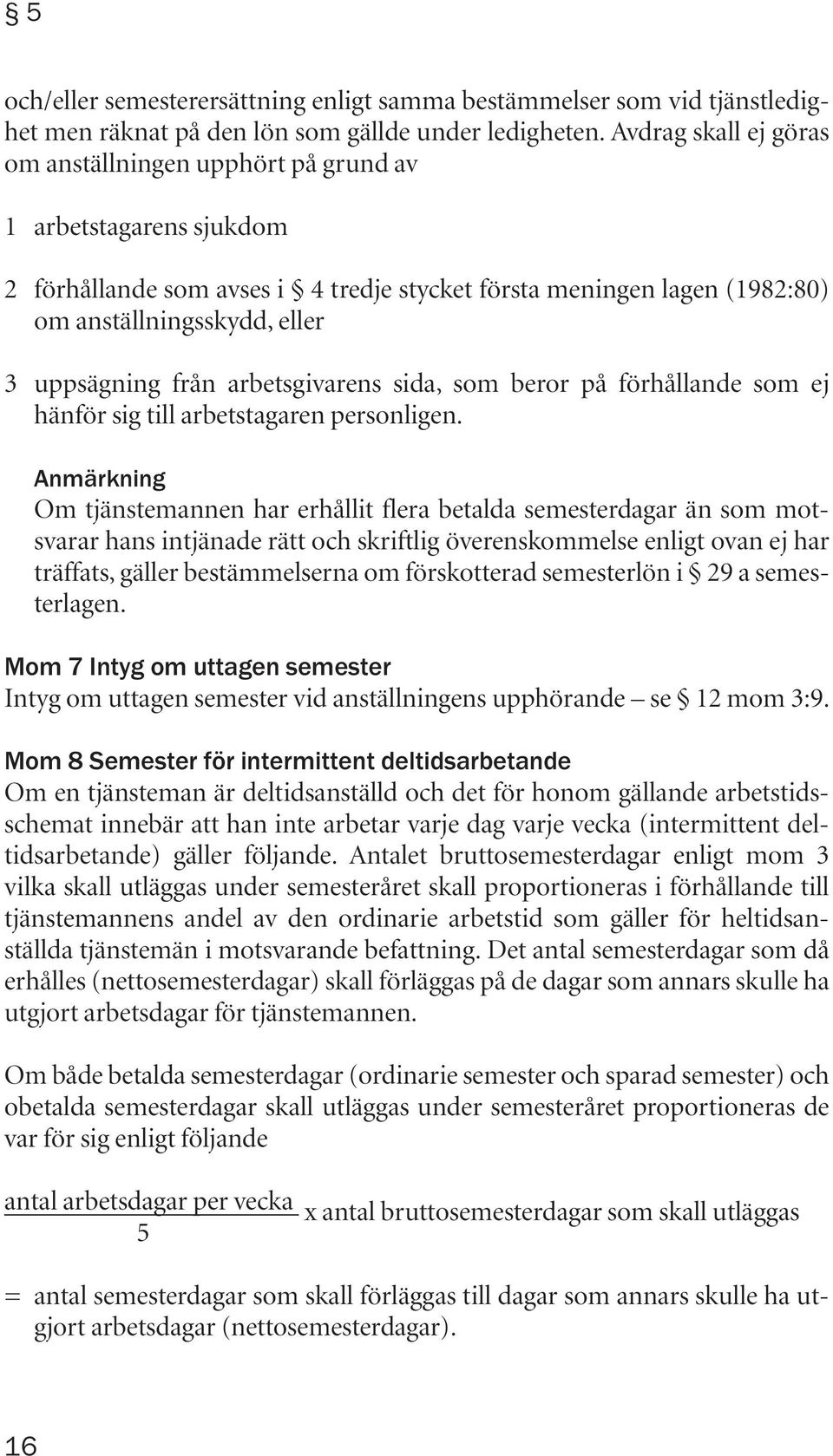 från arbetsgivarens sida, som beror på förhållande som ej hänför sig till arbetstagaren personligen.