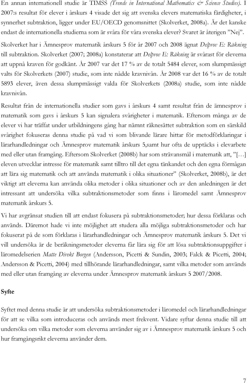 Är det kanske endast de internationella studierna som är svåra för våra svenska elever? Svaret är återigen Nej.