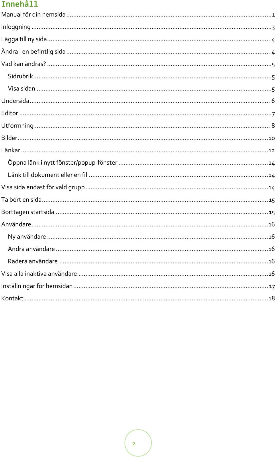 .. 14 Länk till dokument eller en fil... 14 Visa sida endast för vald grupp... 14 Ta bort en sida... 15 Borttagen startsida... 15 Användare.