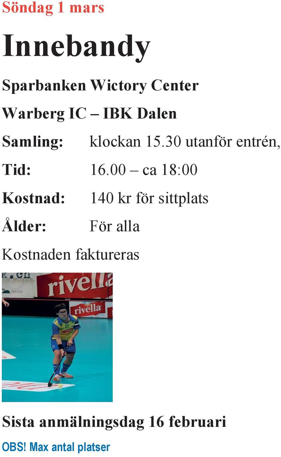 00 ca 18:00 Kostnad: Ålder: 140 kr för sittplats För alla