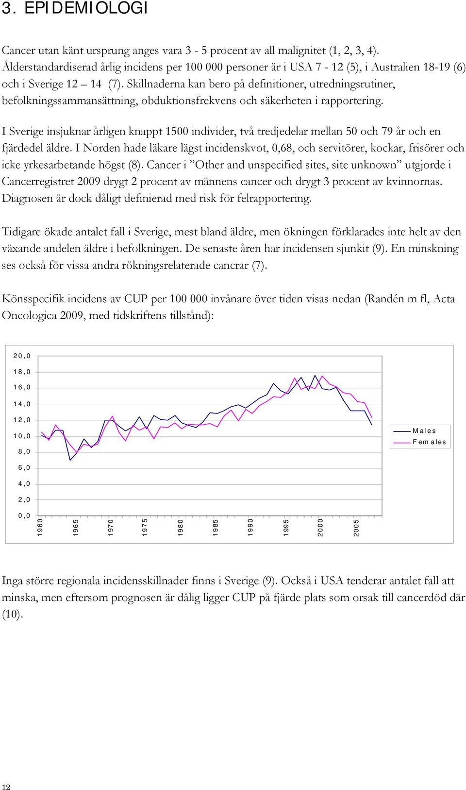 Skillnaderna kan bero på definitioner, utredningsrutiner, befolkningssammansättning, obduktionsfrekvens och säkerheten i rapportering.