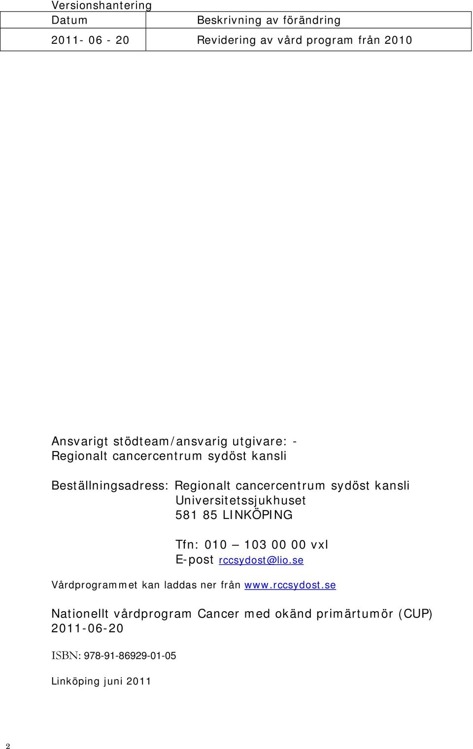 kansli Universitetssjukhuset 581 85 LINKÖPING Tfn: 010 103 00 00 vxl E-post rccsydost@lio.