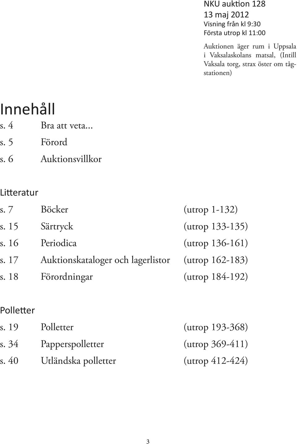 7 Böcker (utrop 1-132) s. 15 Särtryck (utrop 133-135) s. 16 Periodica (utrop 136-161) s.