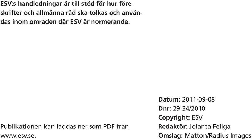 Publikationen kan laddas ner som PDF från www.esv.se.