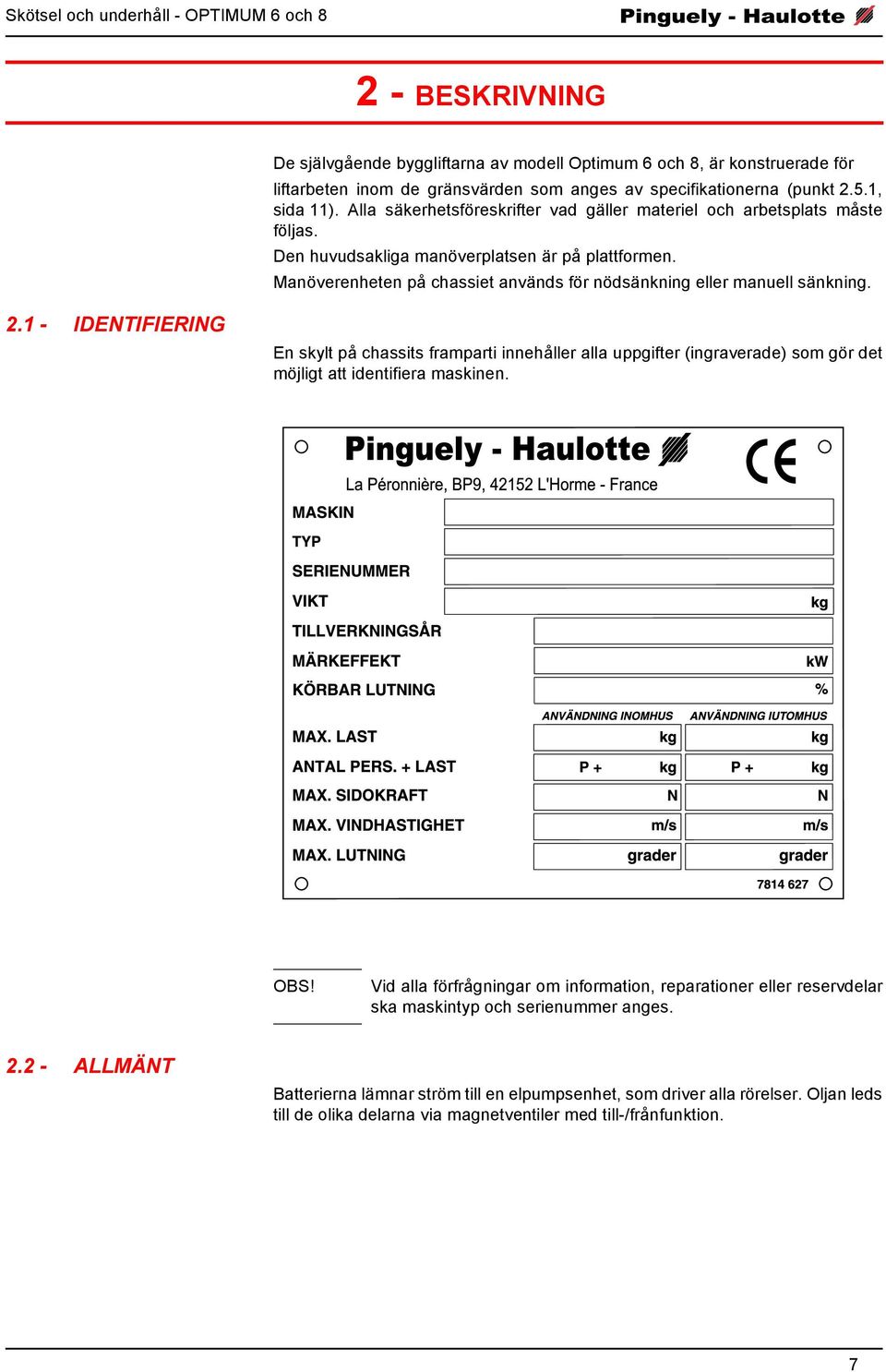 Manöverenheten på chassiet används för nödsänkning eller manuell sänkning. 2.