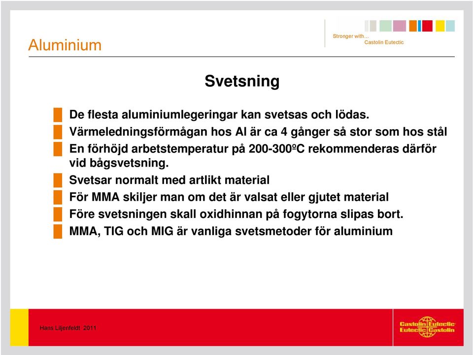 rekommenderas därför vid bågsvetsning.