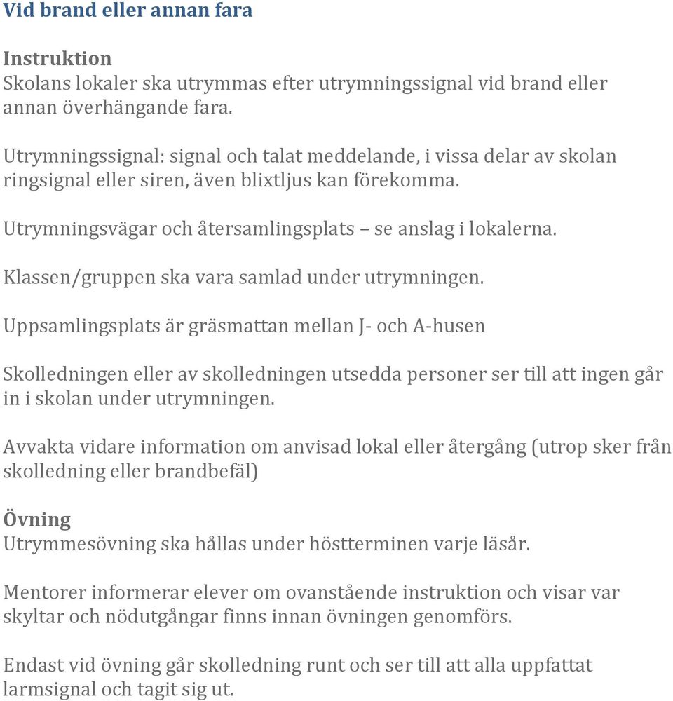 Klassen/gruppen ska vara samlad under utrymningen.