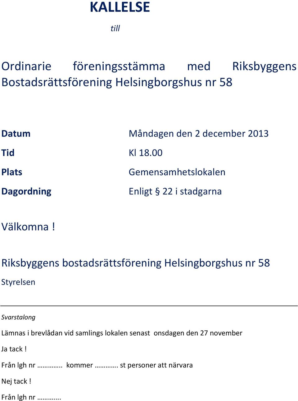 Riksbyggens bostadsrättsförening Helsingborgshus nr 58 Styrelsen Svarstalong Lämnas i brevlådan vid samlings